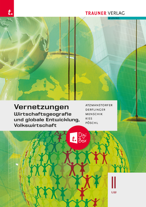 Vernetzungen - Wirtschaftsgeografie und globale Entwicklung, Volkswirtschaft II LW - Peter Atzmanstorfer, Manfred Derflinger, Gottfried Menschik, Katharina Kiss, Thomas P&ouml;schl