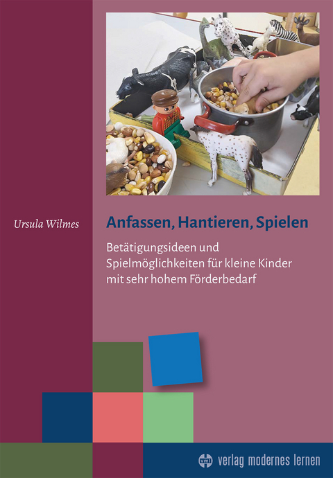 Anfassen, Hantieren, Spielen - Ursula Wilmes