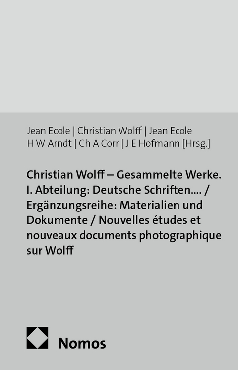 Christian Wolff - Gesammelte Werke. I. Abteilung: Deutsche Schriften.... / Erg&auml;nzungsreihe: Materialien und Dokumente / Nouvelles &eacute;tudes et nouveaux documents photographique sur Wolff - Jean Ecole, Christian Wolff