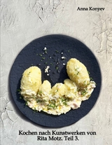 Kochen nach Kunstwerken von Rita Motz. Teil 3. - Anna Konyev