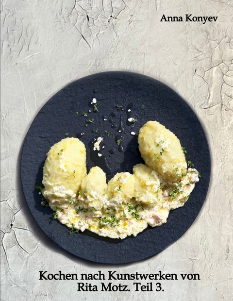 Kochen nach Kunstwerken von Rita Motz. Teil 3. - Anna Konyev