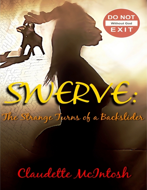 Swerve: The Strange Turns of a Backslider -  Claudette McIntosh