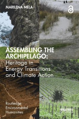 Assembling the Archipelago: Heritage in Energy Transitions and Climate Action - Marilena Mela