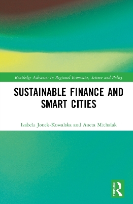 Sustainable Finance and Smart Cities - Izabela Jonek-Kowalska, Aneta Michalak