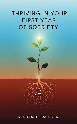Thriving In Your First Year of Sobriety - Ken Craig-Saunders