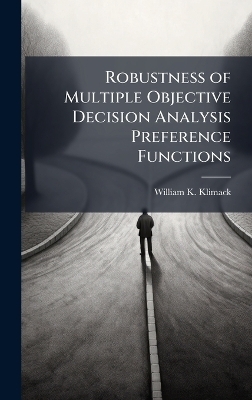 Robustness of Multiple Objective Decision Analysis Preference Functions - William K Klimack