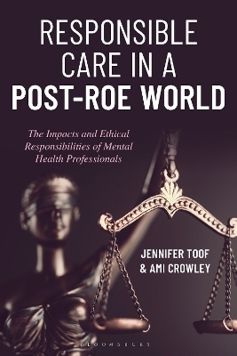 Responsible Care in a Post-Roe World - Ami Crowley, Jennifer Toof