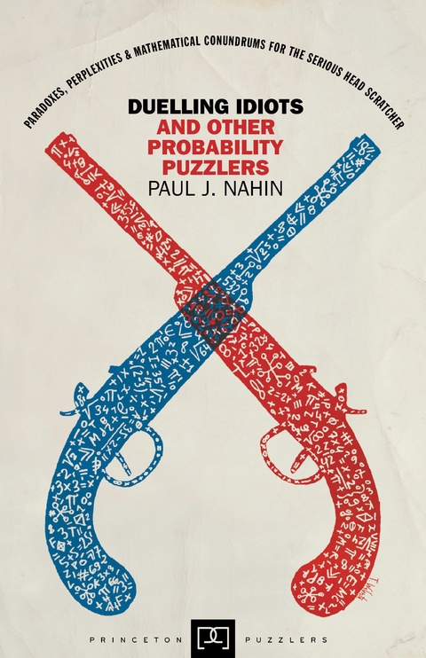 Duelling Idiots and Other Probability Puzzlers - Paul J. Nahin