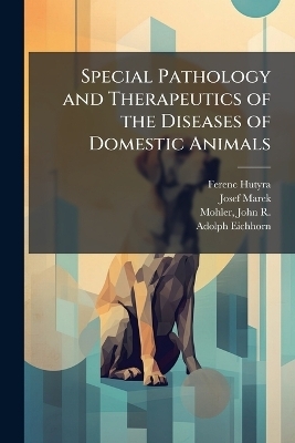 Special Pathology and Therapeutics of the Diseases of Domestic Animals