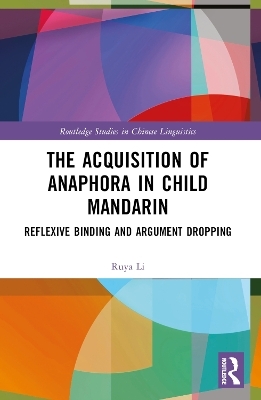 The Acquisition of Anaphora in Child Mandarin - Ruya Li