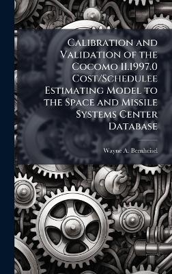 Calibration and Validation of the Cocomo II.1997.0 Cost/Schedulee Estimating Model to the Space and Missile Systems Center Database - Wayne A Bernheisel