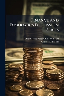 Finance and Economics Discussion Series - Garrett H Teselle