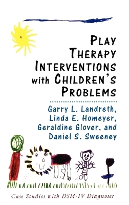 Play Therapy Interventions with Children's Problems - Garry L. Landreth, Linda Homeyer