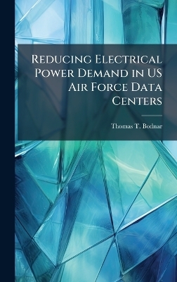 Reducing Electrical Power Demand in US Air Force Data Centers - Thomas T Bodnar
