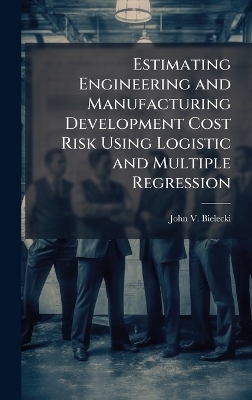 Estimating Engineering and Manufacturing Development Cost Risk Using Logistic and Multiple Regression - John V Bielecki