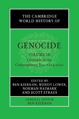 The Cambridge World History of Genocide: Volume 3, Genocide in the Contemporary Era, 1914&ndash;2020 - 