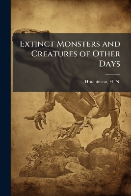 Extinct Monsters and Creatures of Other Days - 