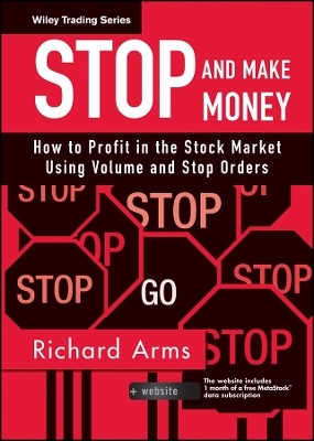 Stop and Make Money – How To Profit in the Stock Market Using Volume and Stop Orders + CD–ROM