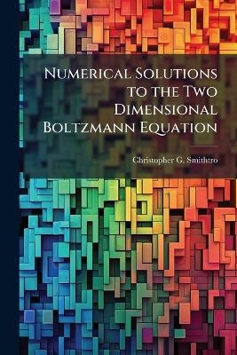 Numerical Solutions to the Two Dimensional Boltzmann Equation