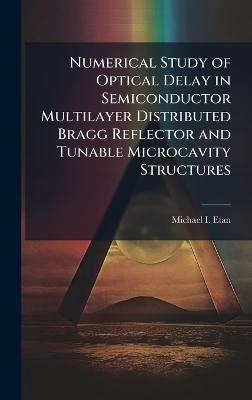Numerical Study of Optical Delay in Semiconductor Multilayer Distributed Bragg Reflector and Tunable Microcavity Structures - Michael I Etan