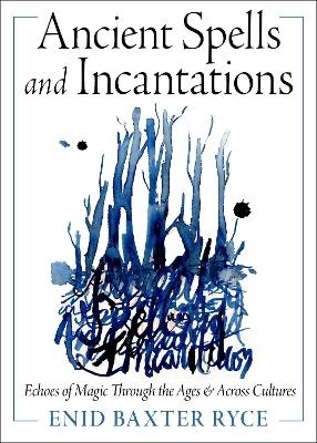 Ancient Spells and Incantations - Enid Baxter Ryce
