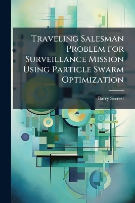 Traveling Salesman Problem for Surveillance Mission Using Particle Swarm Optimization - Barry Secrest