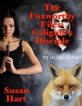 Foxworthy Files: Caligula's Disciple - #5 In the Series -  Susan Hart