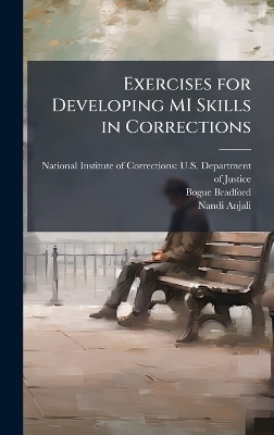 Exercises for Developing MI Skills in Corrections - Bogue Bradford, Nandi Anjali