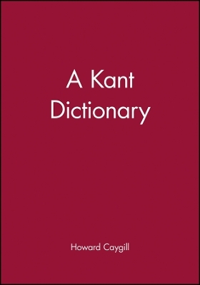 A Kant Dictionary  (The Blackwell Philosopher Dict ionaries – BPD)