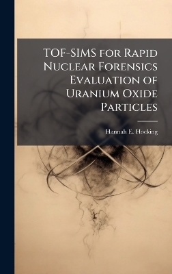 TOF-SIMS for Rapid Nuclear Forensics Evaluation of Uranium Oxide Particles