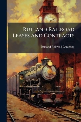 Rutland Railroad Leases And Contracts - Rutland Railroad Company