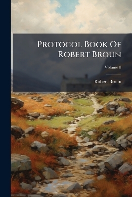 Protocol Book Of Robert Broun - Robert Broun