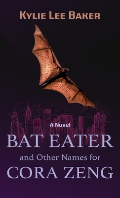 Bat Eater and Other Names for Cora Zeng - Kylie Lee Baker