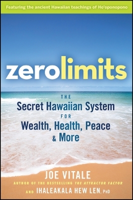 Zero Limits: The Secret Hawaiian System for Wealth , Health, Peace, and More
