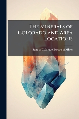 The Minerals of Colorado and Area Locations