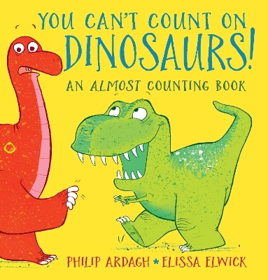 You Can't Count on Dinosaurs!: An Almost Counting Book - Philip Ardagh