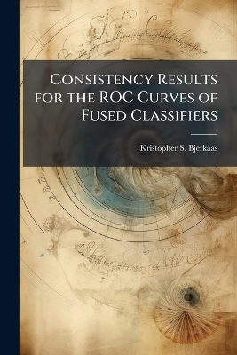 Consistency Results for the ROC Curves of Fused Classifiers