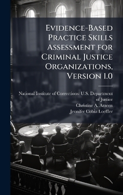 Evidence-Based Practice Skills Assessment for Criminal Justice Organizations, Version 1.0 - Christine A Ameen, Jennifer Cobia Loeffler