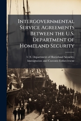 Intergovernmental Service Agreements Between the U.S. Department of Homeland Security