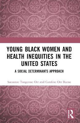 Young Black Women and Health Inequities in the United States - Suezanne Tangerose Orr, Caroline Orr Bueno