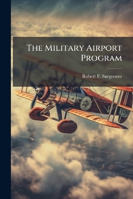 The Military Airport Program - Robert F Surgeoner