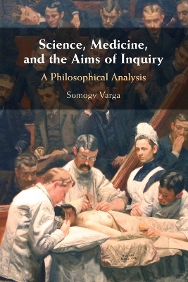 Science, Medicine, and the Aims of Inquiry - Somogy Varga