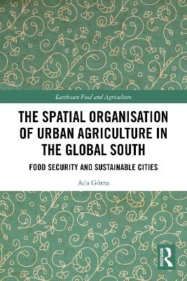 The Spatial Organisation of Urban Agriculture in the Global South