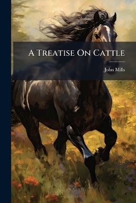 A Treatise On Cattle - John Mills
