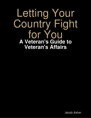 Letting Your Country Fight for You - A Veteran's Guide to Veteran's Affairs