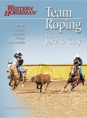 Team Roping With Jake and Clay - Clay Cooper, Jake Barnes