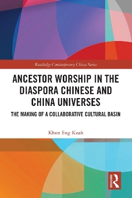 Ancestor Worship in the Diaspora Chinese and China Universes - Khun Eng Kuah