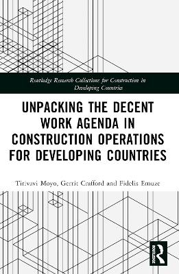 Unpacking the Decent Work Agenda in Construction Operations for Developing Countries - Tirivavi Moyo, Gerrit Crafford, Fidelis Emuze