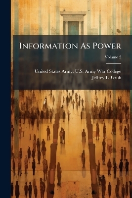 Information As Power - Jeffrey L Groh