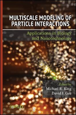 Multiscale Modeling of Particle Interactions – Applications in Biology and Nanotechnology - Michael King, David Gee